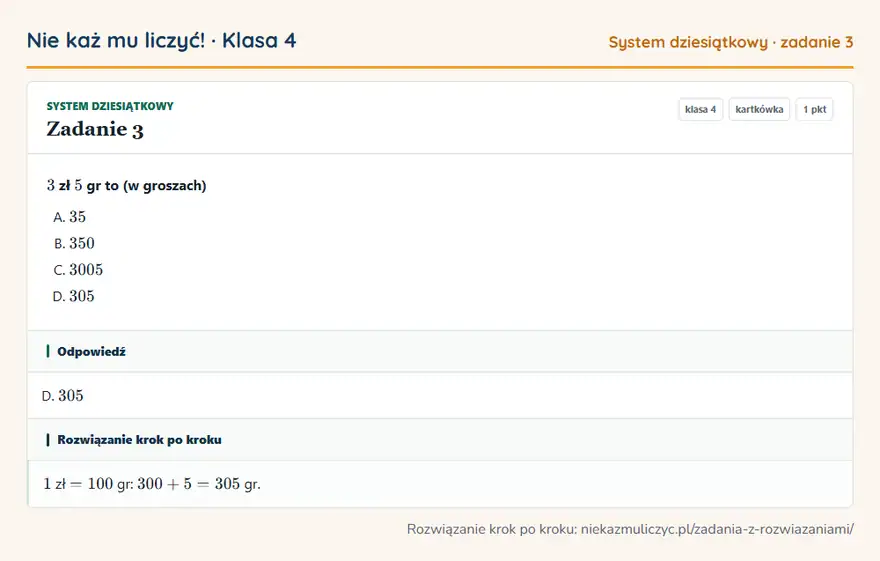 Rozwiązanie zadania 3, kartkówka „System dziesiątkowy”, klasa 4: 3 zł 5 gr to (w groszach) Odpowiedź: D. 305