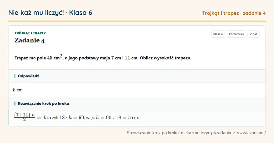 Rozwiązanie zadania 4 — Trójkąt i trapez (klasa 6): Trapez ma pole 45 cm ², a jego podstawy mają 7 cm i 11 cm. Oblicz wysokość trapezu.