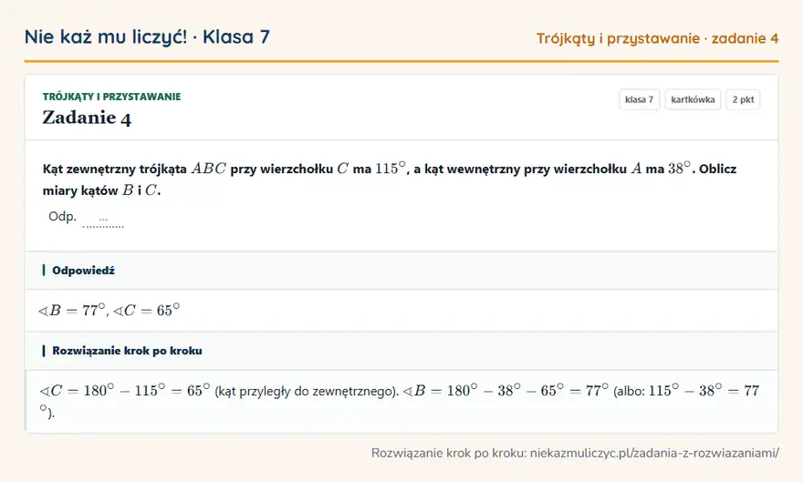 Rozwiązanie zadania 4 — Trójkąty i przystawanie (klasa 7): Kąt zewnętrzny trójkąta ABC przy wierzchołku C ma 115°, a kąt wewnętrzny przy wierzchołku A ma 38°…