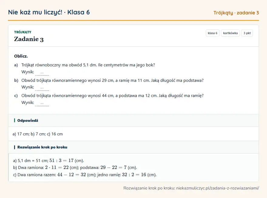 Rozwiązanie zadania 3, kartkówka „Trójkąty”, klasa 6: Oblicz. a) Trójkąt równoboczny ma obwód 5,1 dm. Ile centymetrów ma jego bok? Wynik: … b) Obwód… Odpowiedź: a) 17 cm; b) 7 cm; c) 16 cm