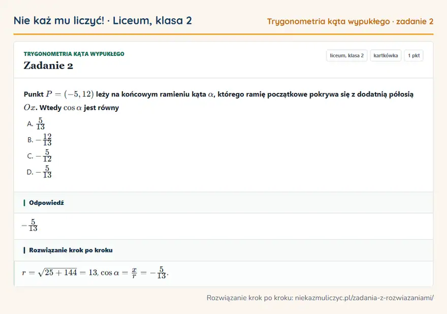 Rozwiązanie zadania 2, kartkówka „Trygonometria kąta wypukłego”, liceum, klasa 2: Punkt P = (-5, 12) leży na końcowym ramieniu kąta α, którego ramię początkowe pokrywa się z… Odpowiedź: -5/13
