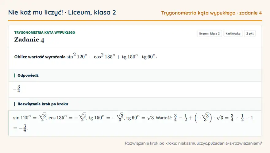Rozwiązanie zadania 4 — Trygonometria kąta wypukłego (liceum, klasa 2): Oblicz wartość wyrażenia sin² 120° - cos² 135° + tg 150° · tg 60°.