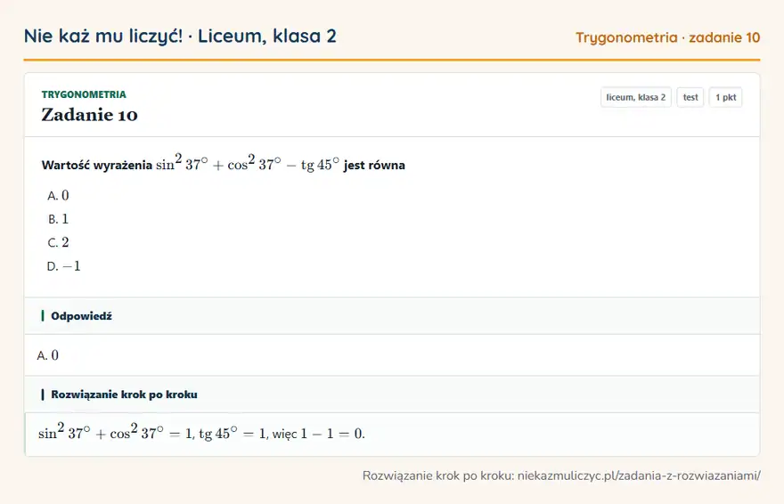 Rozwiązanie zadania 10 — Trygonometria (liceum, klasa 2): Wartość wyrażenia sin² 37° + cos² 37° - tg 45° jest równa