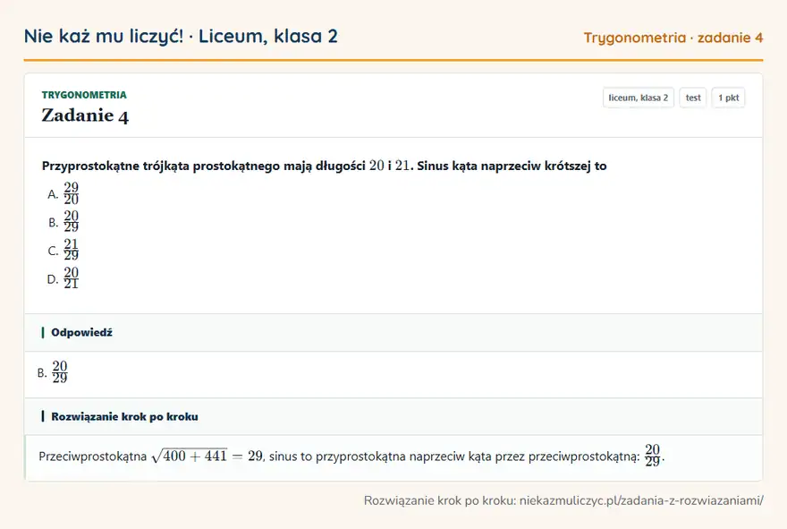 Rozwiązanie zadania 4 — Trygonometria (liceum, klasa 2): Przyprostokątne trójkąta prostokątnego mają długości 20 i 21. Sinus kąta naprzeciw krótszej to