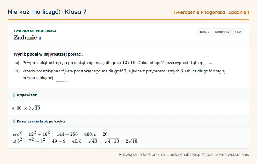 Rozwiązanie zadania 1, kartkówka „Twierdzenie Pitagorasa”, klasa 7: Wynik podaj w najprostszej postaci. a) Przyprostokątne trójkąta prostokątnego mają długości 12 i… Odpowiedź: a) 20; b) 2√10