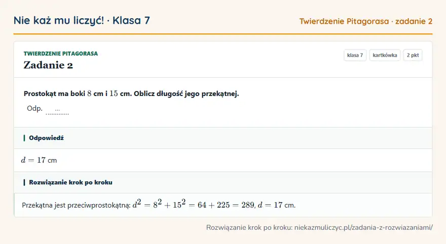 Rozwiązanie zadania 2 — Twierdzenie Pitagorasa (klasa 7): Prostokąt ma boki 8 cm i 15 cm. Oblicz długość jego przekątnej. Odp. …