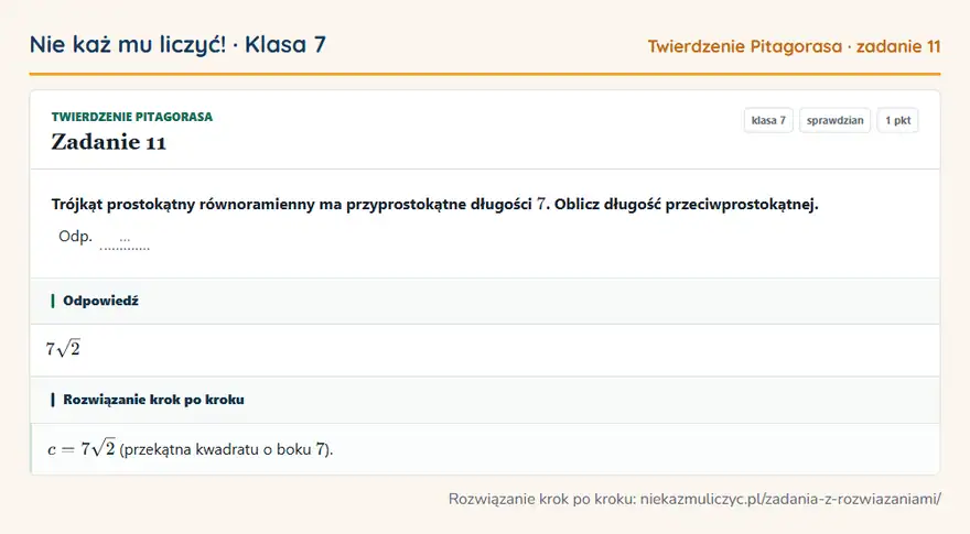 Rozwiązanie zadania 11, sprawdzian „Twierdzenie Pitagorasa”, klasa 7: Trójkąt prostokątny równoramienny ma przyprostokątne długości 7. Oblicz długość… Odpowiedź: 7√2