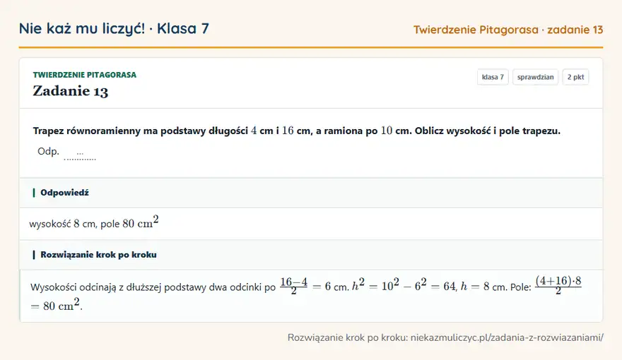 Rozwiązanie zadania 13, sprawdzian „Twierdzenie Pitagorasa”, klasa 7: Trapez równoramienny ma podstawy długości 4 cm i 16 cm, a ramiona po 10 cm. Oblicz wysokość i pole… Odpowiedź: wysokość 8 cm, pole 80 cm²