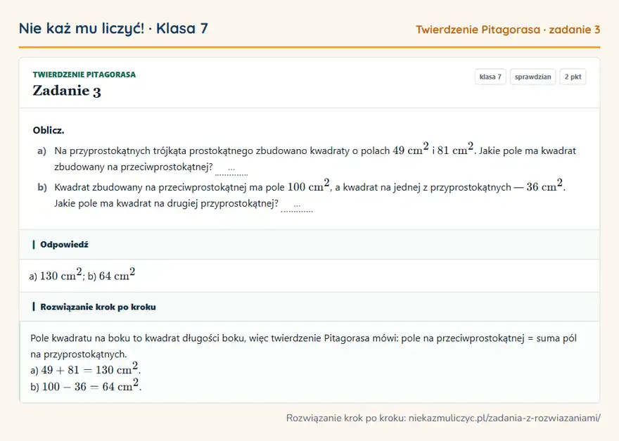 Rozwiązanie zadania 3, sprawdzian „Twierdzenie Pitagorasa”, klasa 7: Oblicz. a) Na przyprostokątnych trójkąta prostokątnego zbudowano kwadraty o polach 49 cm² i 81 cm²… Odpowiedź: a) 130 cm²; b) 64 cm²