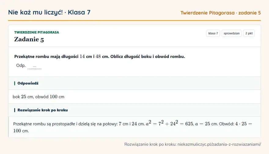 Rozwiązanie zadania 5, sprawdzian „Twierdzenie Pitagorasa”, klasa 7: Przekątne rombu mają długości 14 cm i 48 cm. Oblicz długość boku i obwód rombu. Odp. … Odpowiedź: bok 25 cm, obwód 100 cm
