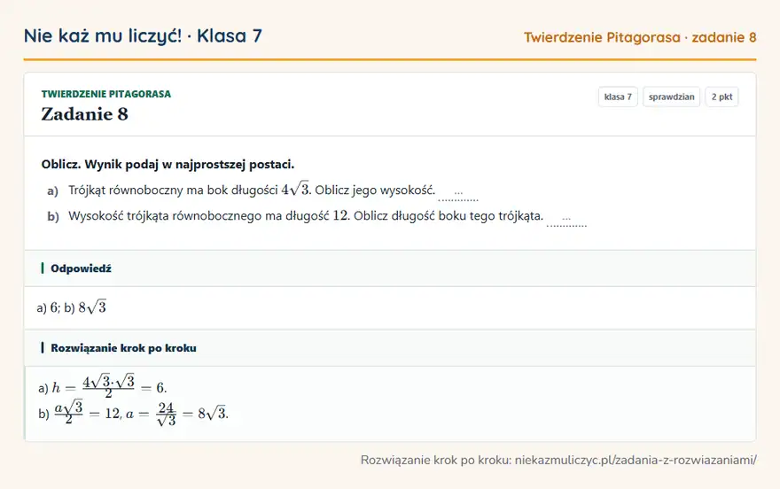 Rozwiązanie zadania 8 — Twierdzenie Pitagorasa (klasa 7): Oblicz. Wynik podaj w najprostszej postaci. a) Trójkąt równoboczny ma bok długości 4√3. Oblicz jego…