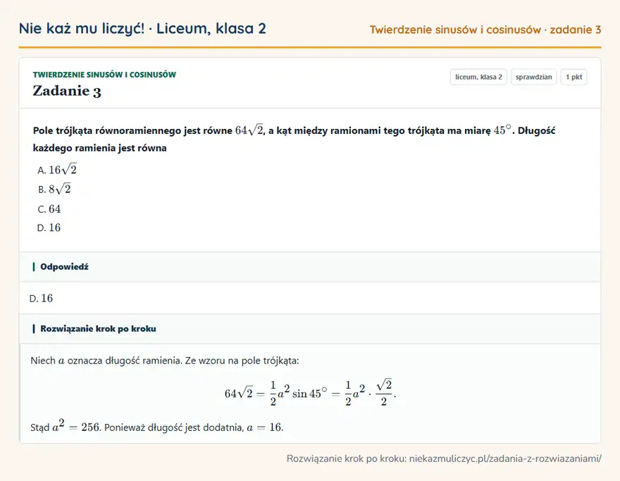 Rozwiązanie zadania 3 — Twierdzenie sinusów i cosinusów (liceum, klasa 2): Pole trójkąta równoramiennego jest równe 64√2, a kąt między ramionami tego trójkąta ma miarę 45°…