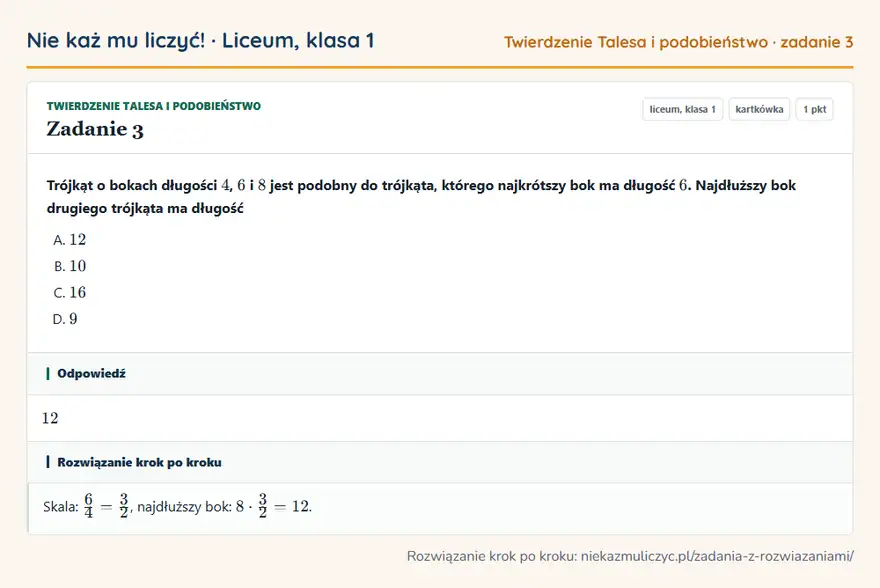 Rozwiązanie zadania 3 — Twierdzenie Talesa i podobieństwo (liceum, klasa 1): Trójkąt o bokach długości 4, 6 i 8 jest podobny do trójkąta, którego najkrótszy bok ma długość 6…