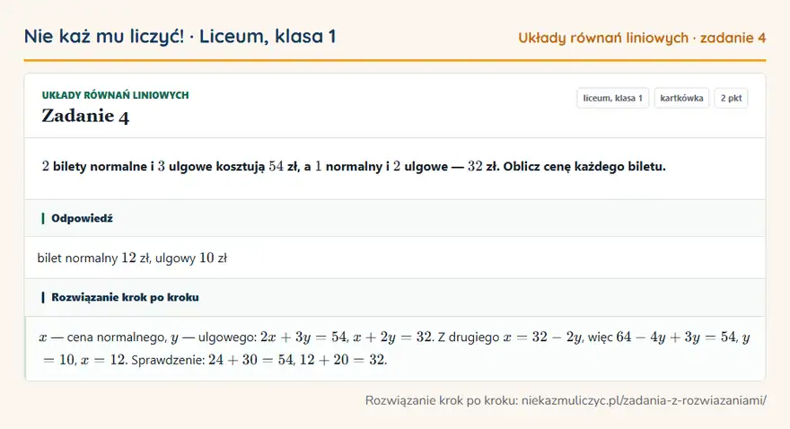 Rozwiązanie zadania 4 — Układy równań liniowych (liceum, klasa 1): 2 bilety normalne i 3 ulgowe kosztują 54 zł, a 1 normalny i 2 ulgowe — 32 zł. Oblicz cenę każdego…