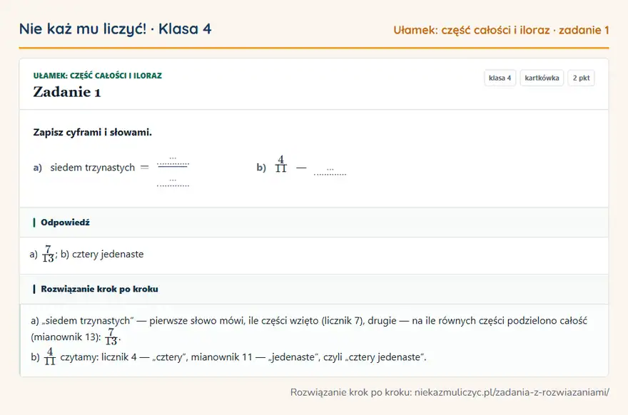 Rozwiązanie zadania 1 — Ułamek: część całości i iloraz (klasa 4): Zapisz cyframi i słowami. a) siedem trzynastych = … … b) 4/11 — …