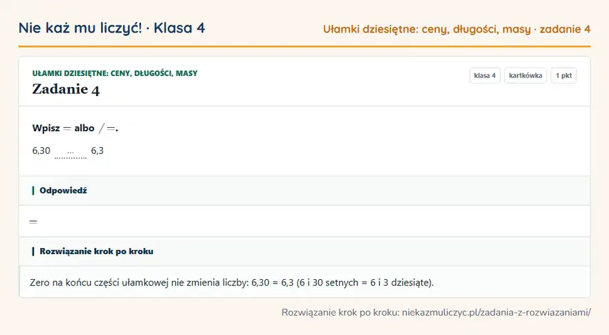 Rozwiązanie zadania 4 — Ułamki dziesiętne: ceny, długości, masy (klasa 4): Wpisz = albo ≠. 6,30 … 6,3