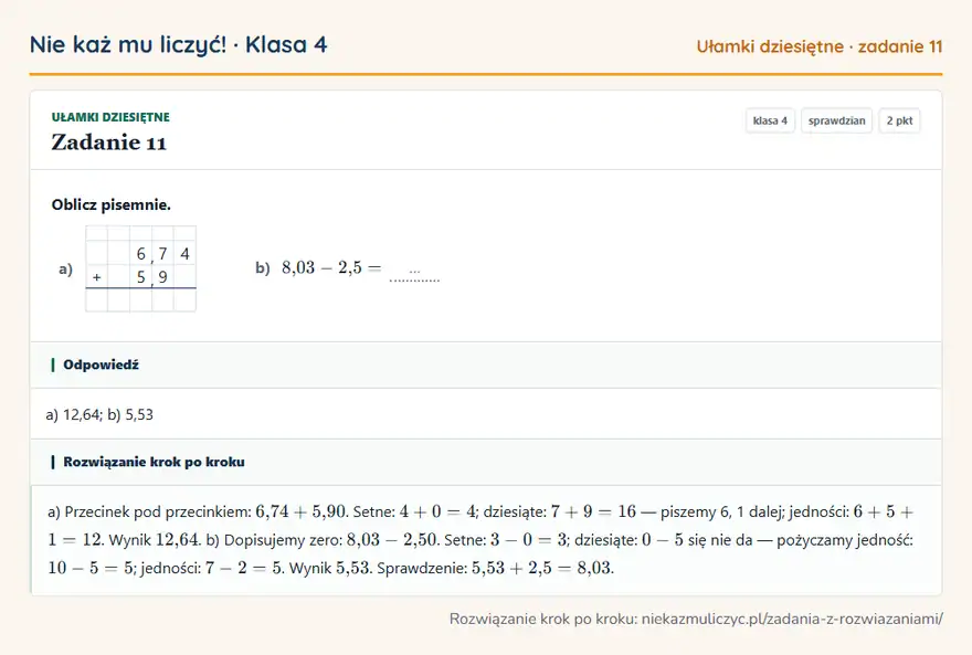 Rozwiązanie zadania 11, sprawdzian „Ułamki dziesiętne”, klasa 4: Oblicz pisemnie. a) 6, 7 4 + 5, 9 b) 8,03 - 2,5 = … Odpowiedź: a) 12,64; b) 5,53