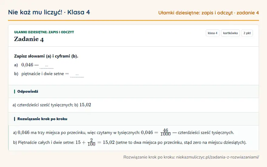 Rozwiązanie zadania 4 — Ułamki dziesiętne: zapis i odczyt (klasa 4): Zapisz słowami (a) i cyframi (b). a) 0,046 — … b) piętnaście i dwie setne = …
