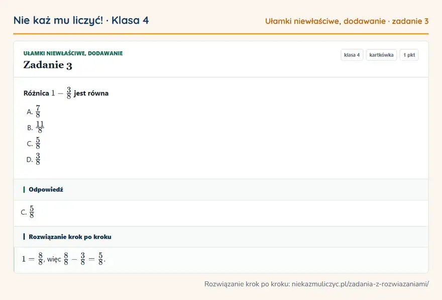 Rozwiązanie zadania 3, kartkówka „Ułamki niewłaściwe, dodawanie”, klasa 4: Różnica 1 - 3/8 jest równa Odpowiedź: C. 5/8