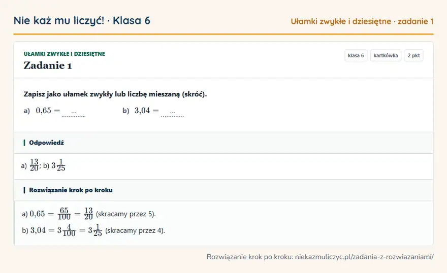 Rozwiązanie zadania 1 — Ułamki zwykłe i dziesiętne (klasa 6): Zapisz jako ułamek zwykły lub liczbę mieszaną (skróć). a) 0,65 = … b) 3,04 = …