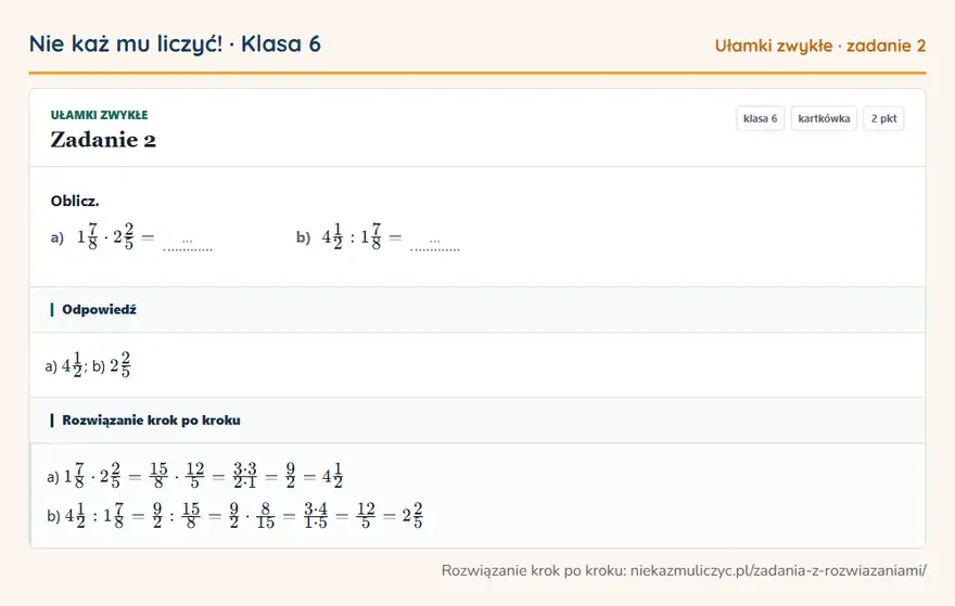Rozwiązanie zadania 2, kartkówka „Ułamki zwykłe”, klasa 6: Oblicz. a) 17/8 · 22/5 = … b) 41/2: 17/8 = … Odpowiedź: a) 41/2; b) 22/5
