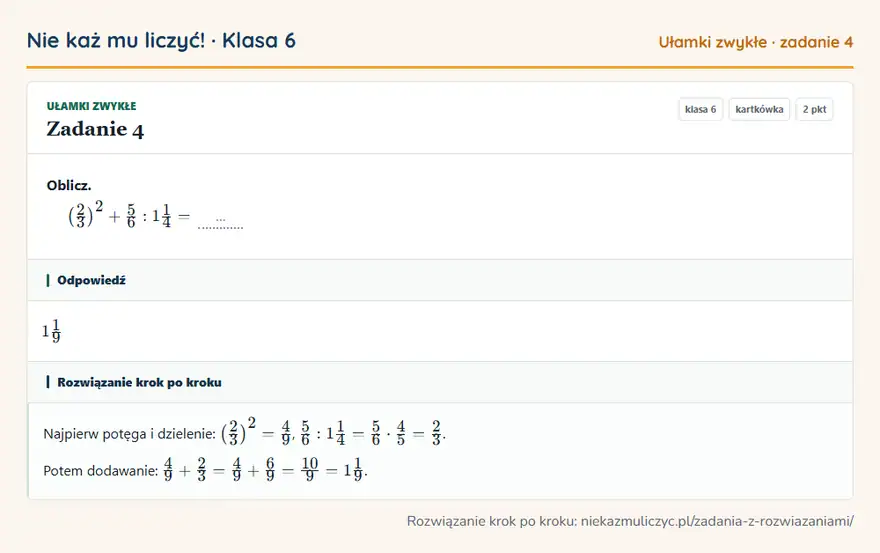 Rozwiązanie zadania 4, kartkówka „Ułamki zwykłe”, klasa 6: Oblicz. (2/3 )² + 5/6: 11/4 = … Odpowiedź: 11/9