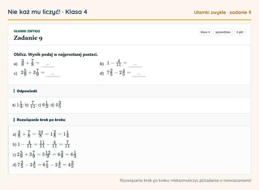 Rozwiązanie zadania 9, sprawdzian „Ułamki zwykłe”, klasa 4: Oblicz. Wynik podaj w najprostszej postaci. a) 3/8 + 7/8 = … b) 1 - 4/11 = … c) 25/9 + 37/9 = … d)… Odpowiedź: a) 11/4; b) 7/11; c) 61/3; d) 43/5