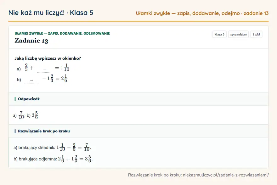 Rozwiązanie zadania 13 — Ułamki zwykłe — zapis, dodawanie, odejmowanie (klasa 5): Jaką liczbę wpiszesz w okienko? a) 2/5 + … = 11/10 b) … - 12/3 = 21/6