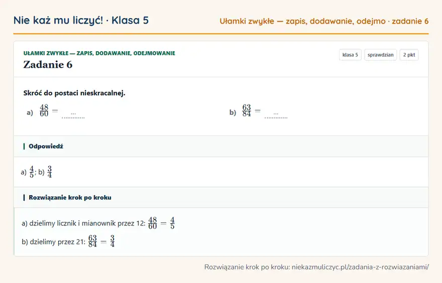 Rozwiązanie zadania 6 — Ułamki zwykłe — zapis, dodawanie, odejmowanie (klasa 5): Skróć do postaci nieskracalnej. a) 48/60 = … b) 63/84 = …