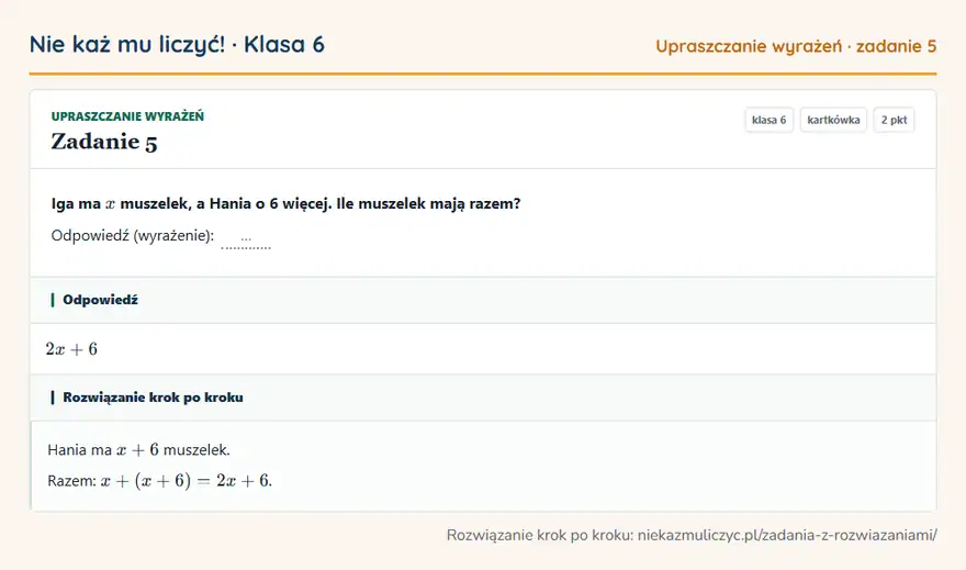Rozwiązanie zadania 5 — Upraszczanie wyrażeń (klasa 6): Iga ma x muszelek, a Hania o 6 więcej. Ile muszelek mają razem? Odpowiedź (wyrażenie): …