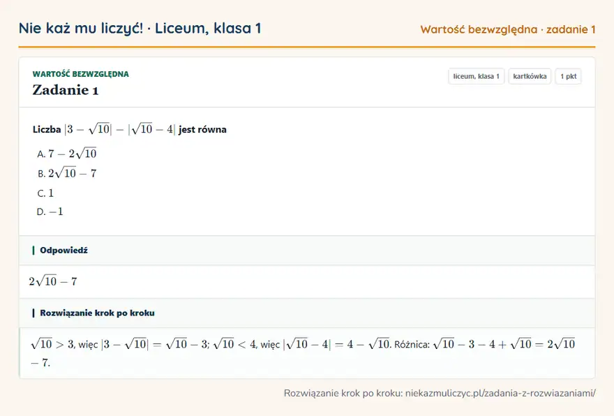 Rozwiązanie zadania 1 — Wartość bezwzględna (liceum, klasa 1): Liczba |3 - √10| - |√10 - 4| jest równa