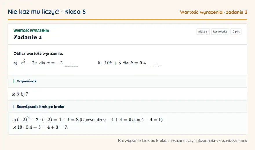 Rozwiązanie zadania 2, kartkówka „Wartość wyrażenia”, klasa 6: Oblicz wartość wyrażenia. a) x² - 2x dla x = -2 … b) 10k + 3 dla k = 0,4 … Odpowiedź: a) 8; b) 7