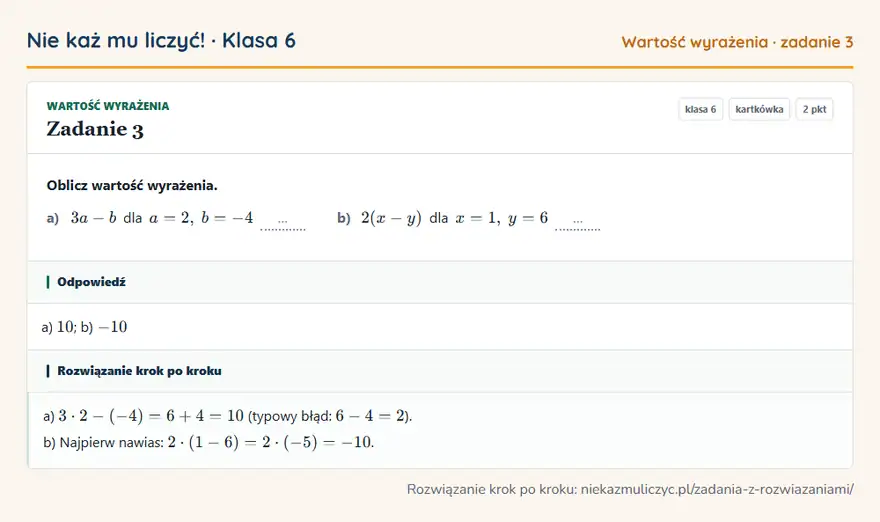 Rozwiązanie zadania 3, kartkówka „Wartość wyrażenia”, klasa 6: Oblicz wartość wyrażenia. a) 3a - b dla a = 2, b = -4 … b) 2(x - y) dla x = 1, y = 6 … Odpowiedź: a) 10; b) -10