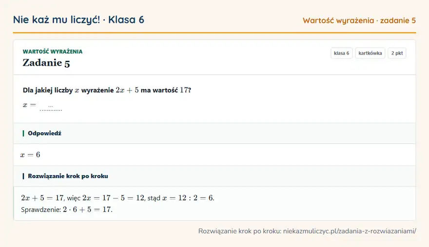 Rozwiązanie zadania 5, kartkówka „Wartość wyrażenia”, klasa 6: Dla jakiej liczby x wyrażenie 2x + 5 ma wartość 17? x = … Odpowiedź: x = 6