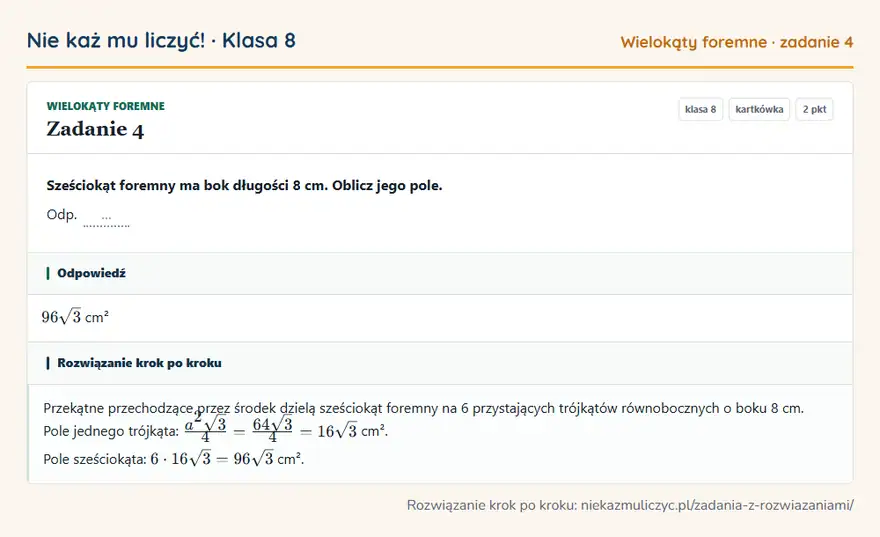 Rozwiązanie zadania 4, kartkówka „Wielokąty foremne”, klasa 8: Sześciokąt foremny ma bok długości 8 cm. Oblicz jego pole. Odp. … Odpowiedź: 96√3 cm²