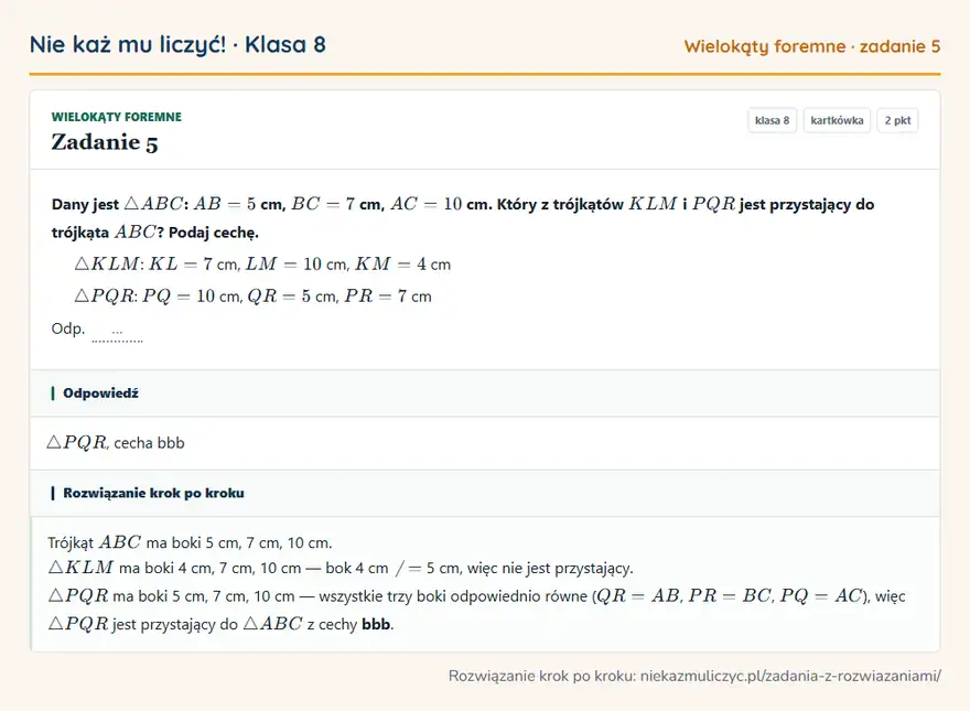 Rozwiązanie zadania 5 — Wielokąty foremne (klasa 8): Dany jest △ ABC: AB = 5 cm, BC = 7 cm, AC = 10 cm. Który z trójkątów KLM i PQR jest przystający do…