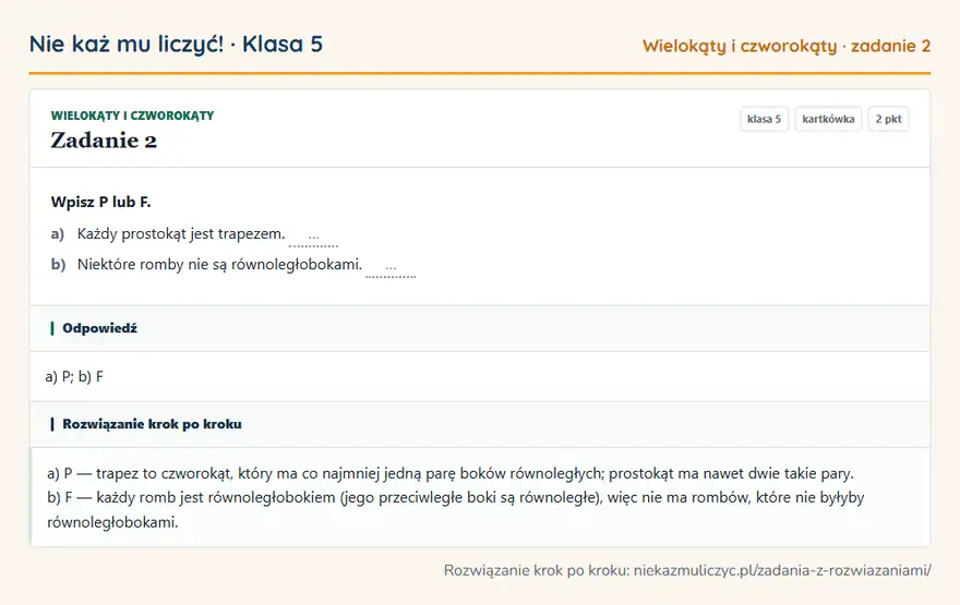 Rozwiązanie zadania 2 — Wielokąty i czworokąty (klasa 5): Wpisz P lub F. a) Każdy prostokąt jest trapezem. … b) Niektóre romby nie są równoległobokami. …