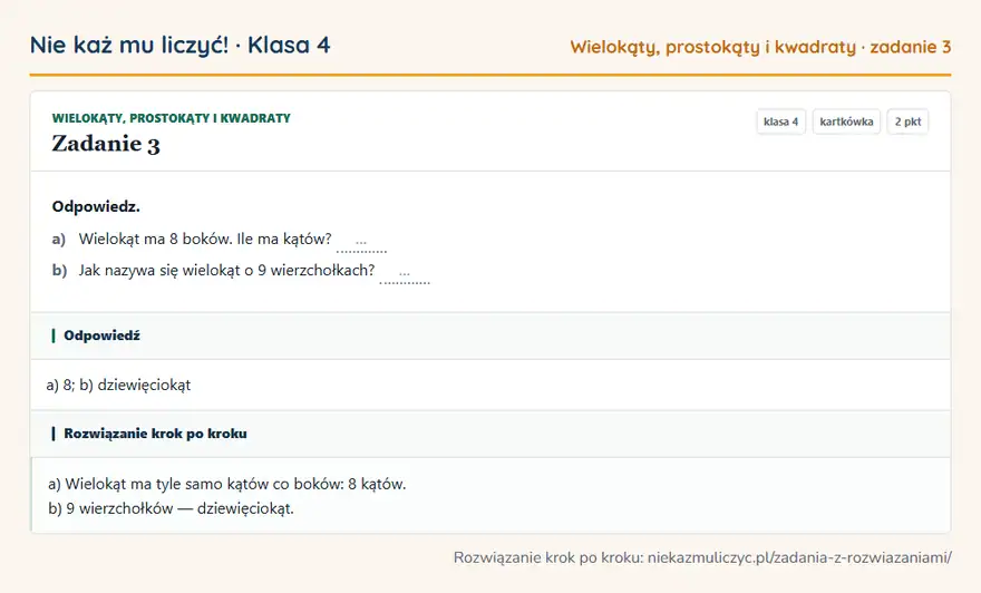 Rozwiązanie zadania 3 — Wielokąty, prostokąty i kwadraty (klasa 4): Odpowiedz. a) Wielokąt ma 8 boków. Ile ma kątów? … b) Jak nazywa się wielokąt o 9 wierzchołkach? …