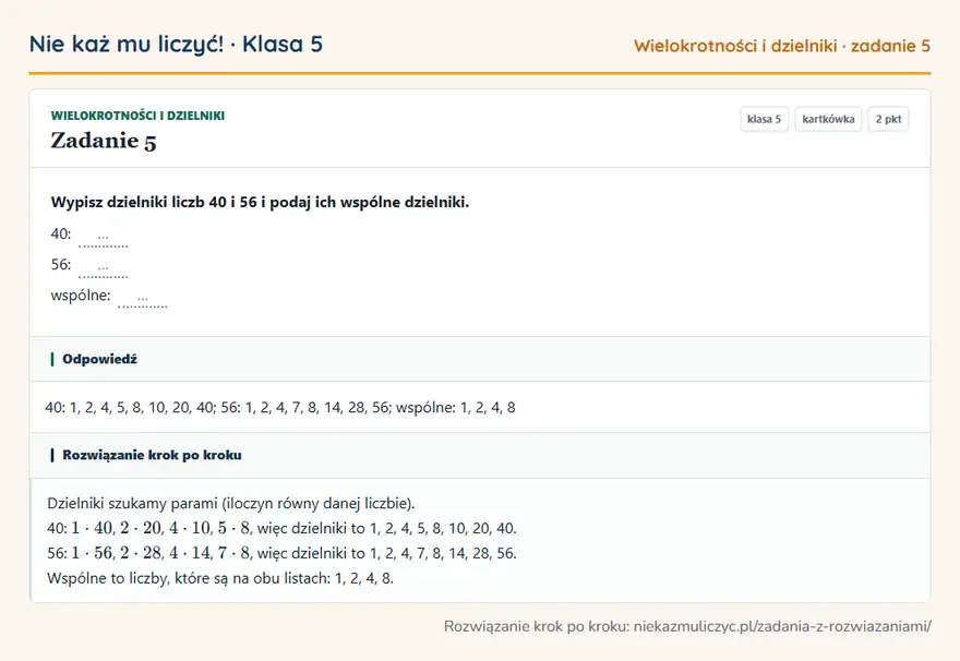 Rozwiązanie zadania 5 — Wielokrotności i dzielniki (klasa 5): Wypisz dzielniki liczb 40 i 56 i podaj ich wspólne dzielniki. 40: … 56: … wspólne: …