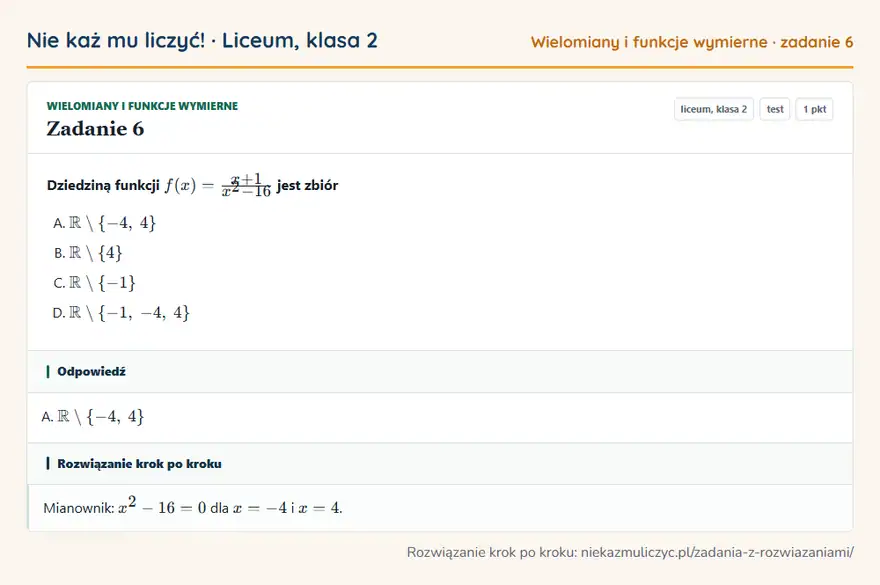 Rozwiązanie zadania 6 — Wielomiany i funkcje wymierne (liceum, klasa 2): Dziedziną funkcji f(x) = x + 1/x² - 16 jest zbiór