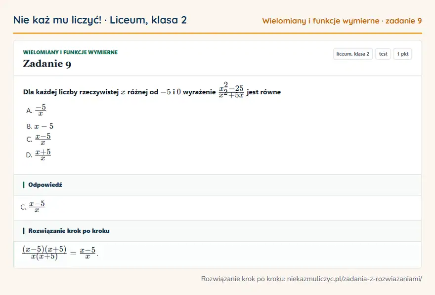 Rozwiązanie zadania 9 — Wielomiany i funkcje wymierne (liceum, klasa 2): Dla każdej liczby rzeczywistej x różnej od -5 i 0 wyrażenie x² - 25/x² + 5x jest równe