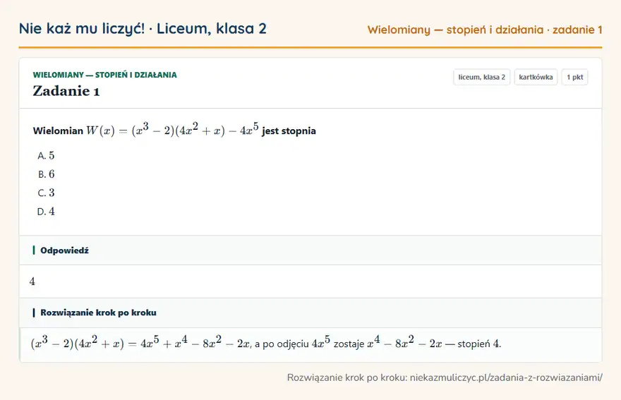 Rozwiązanie zadania 1 — Wielomiany — stopień i działania (liceum, klasa 2): Wielomian W(x) = (x³ - 2)(4x² + x) - 4x⁵ jest stopnia