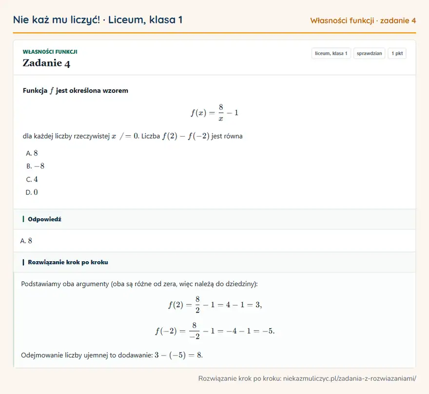 Rozwiązanie zadania 4 — Własności funkcji (liceum, klasa 1): Funkcja f jest określona wzorem f(x) = 8/x - 1 dla każdej liczby rzeczywistej x ≠ 0. Liczba f(2) …