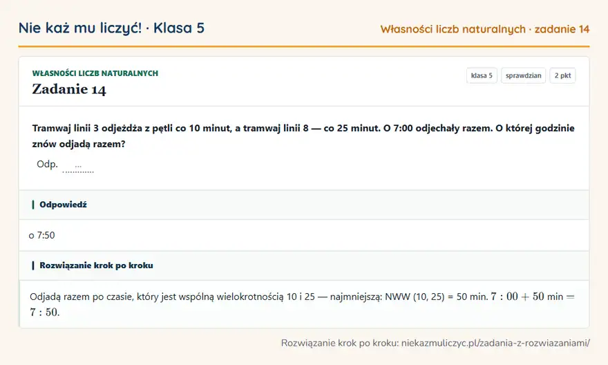 Rozwiązanie zadania 14 — Własności liczb naturalnych (klasa 5): Tramwaj linii 3 odjeżdża z pętli co 10 minut, a tramwaj linii 8 — co 25 minut. O 7:00 odjechały…