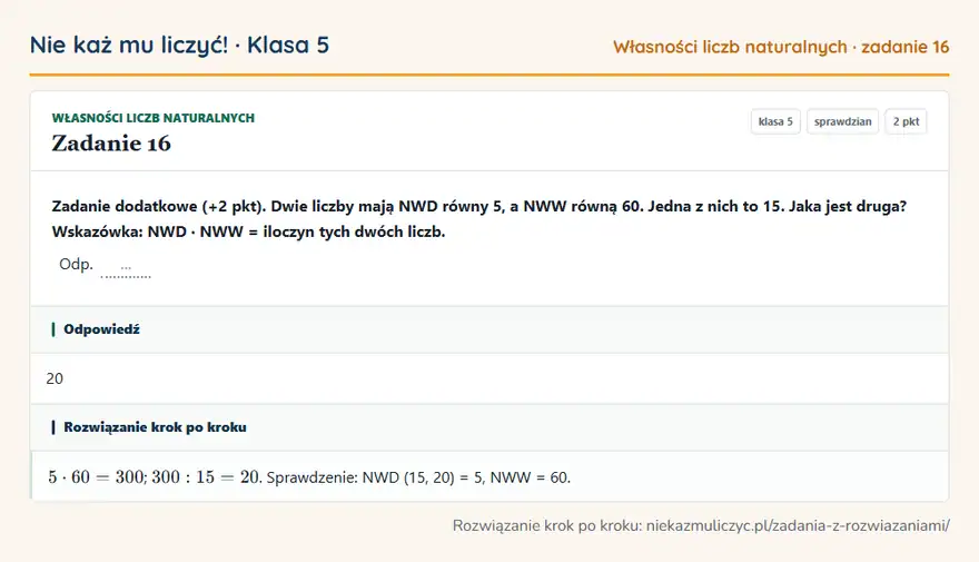 Rozwiązanie zadania 16 — Własności liczb naturalnych (klasa 5): Zadanie dodatkowe (+2 pkt). Dwie liczby mają NWD równy 5, a NWW równą 60. Jedna z nich to 15. Jaka…