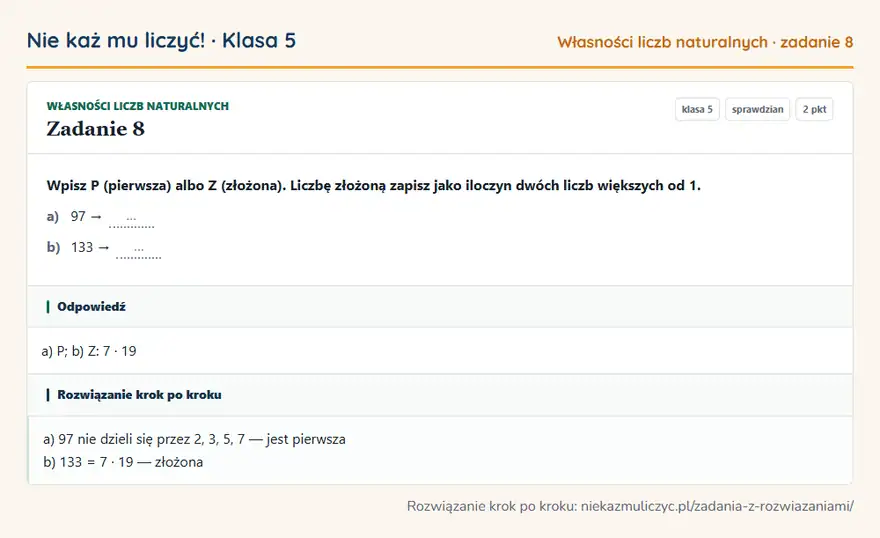 Rozwiązanie zadania 8, sprawdzian „Własności liczb naturalnych”, klasa 5: Wpisz P (pierwsza) albo Z (złożona). Liczbę złożoną zapisz jako iloczyn dwóch liczb większych od 1… Odpowiedź: a) P; b) Z: 7 · 19