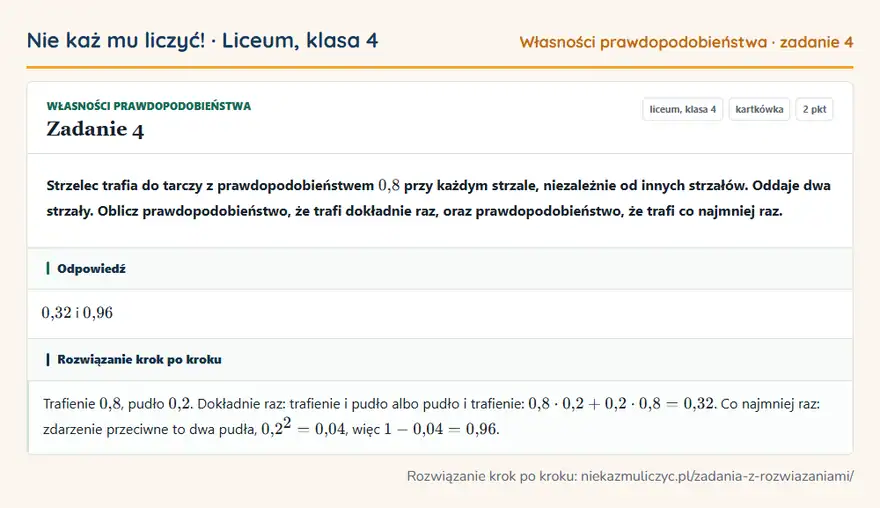 Rozwiązanie zadania 4 — Własności prawdopodobieństwa (liceum, klasa 4): Strzelec trafia do tarczy z prawdopodobieństwem 0,8 przy każdym strzale, niezależnie od innych…
