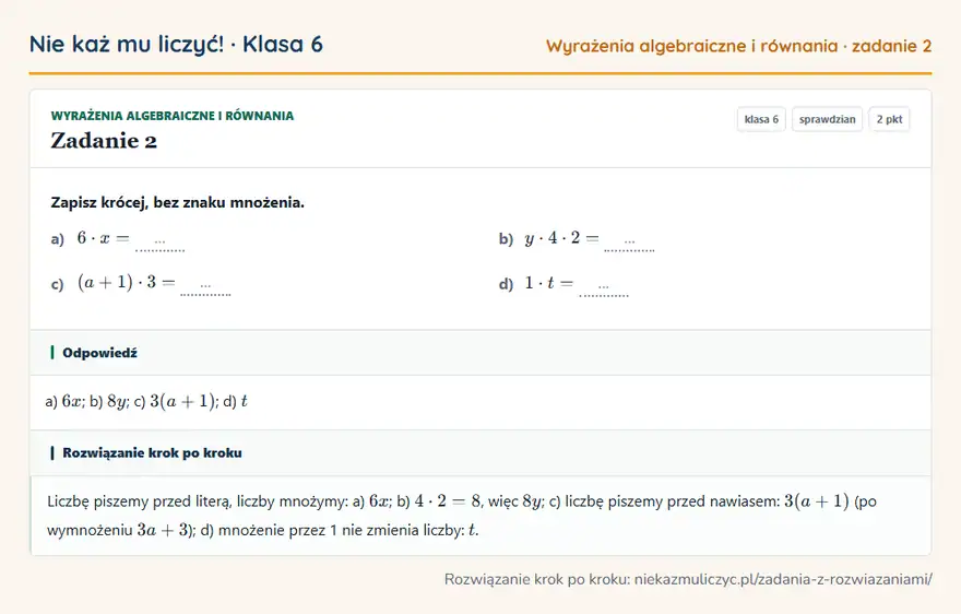 Rozwiązanie zadania 2 — Wyrażenia algebraiczne i równania (klasa 6): Zapisz krócej, bez znaku mnożenia. a) 6 · x = … b) y · 4 · 2 = … c) (a + 1) · 3 = … d) 1 · t = …