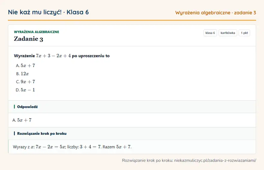 Rozwiązanie zadania 3, kartkówka „Wyrażenia algebraiczne”, klasa 6: Wyrażenie 7x + 3 - 2x + 4 po uproszczeniu to Odpowiedź: A. 5x + 7