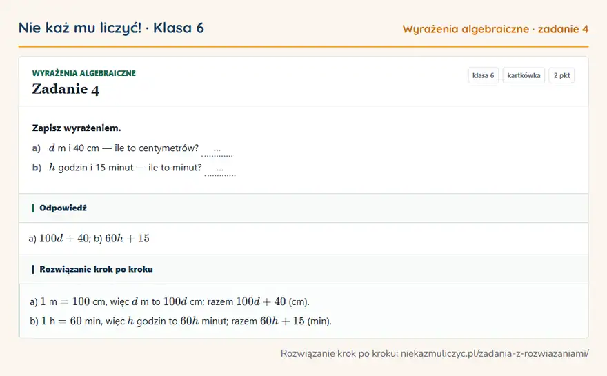 Rozwiązanie zadania 4 — Wyrażenia algebraiczne (klasa 6): Zapisz wyrażeniem. a) d m i 40 cm — ile to centymetrów? … b) h godzin i 15 minut — ile to minut? …